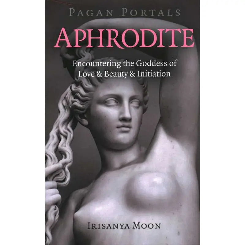 Pagan Portals: Aphrodite by Irisanya Moon